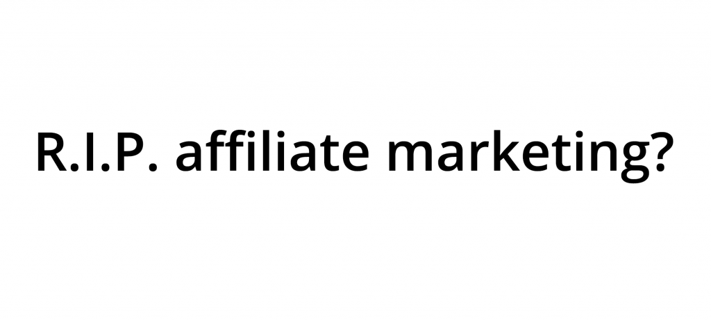 Internet Advertising In 2018 - The Death Of Affiliate Marketing? 